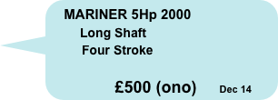 MARINER 5Hp 2000
        Long Shaft
         Four Stroke
        
            £500 (ono)     Dec 14
    

    